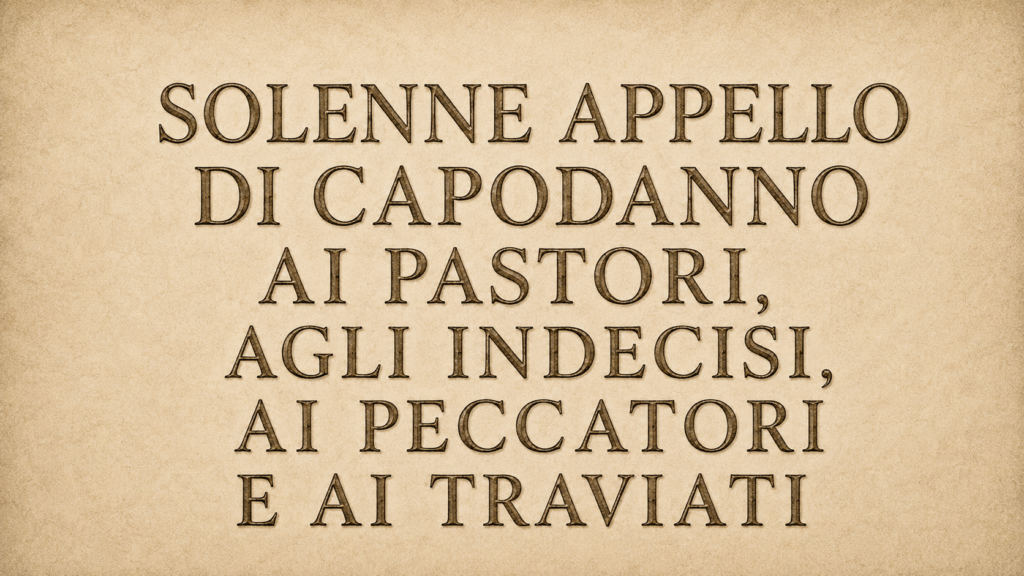 SOLENNE APPELLO DI CAPODANNO AI PASTORI, AGLI INDECISI, AI PECCATORI E AI TRAVIATI