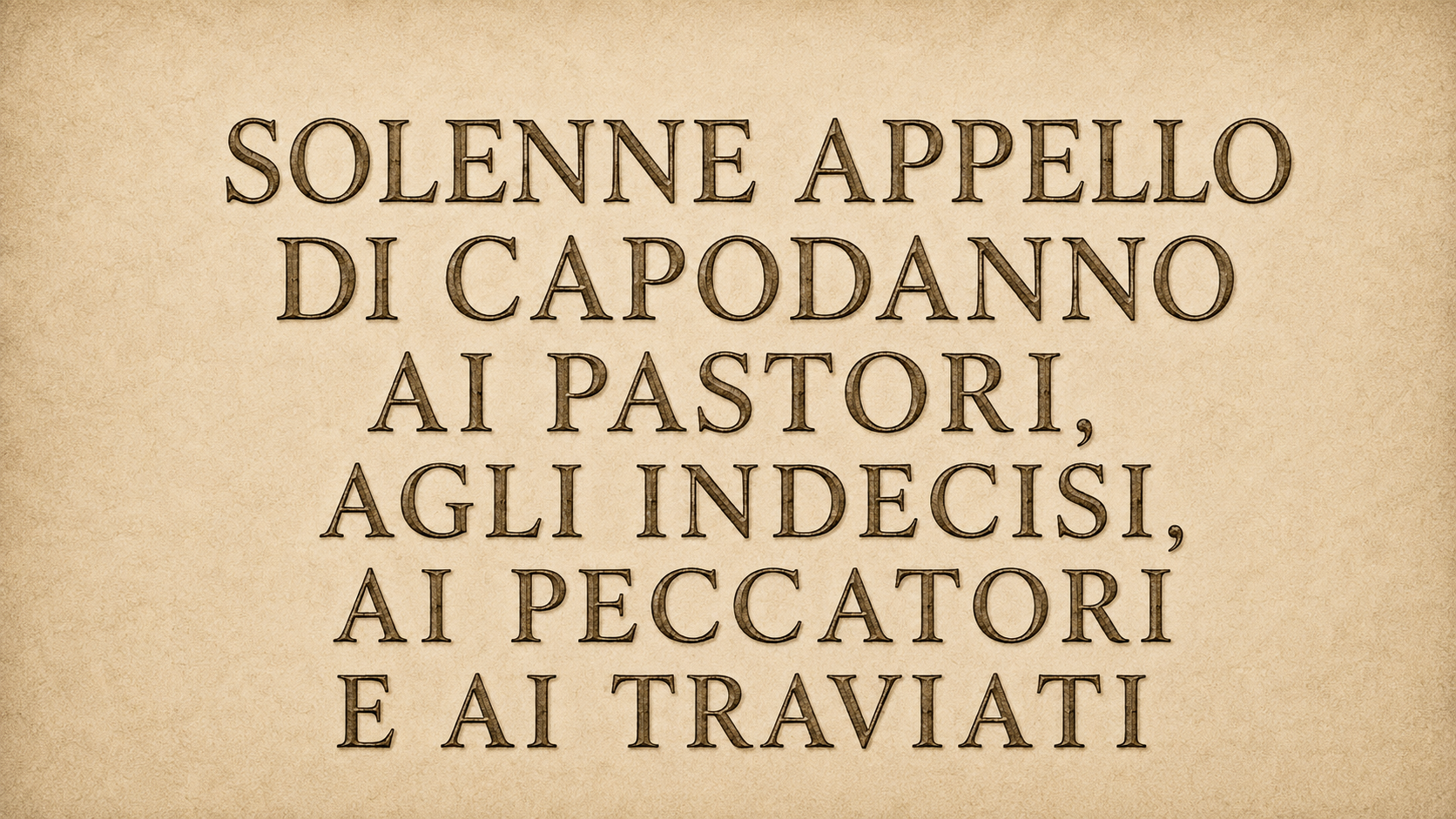 SOLENNE APPELLO DI CAPODANNO AI PASTORI, AGLI INDECISI, AI PECCATORI E AI TRAVIATI